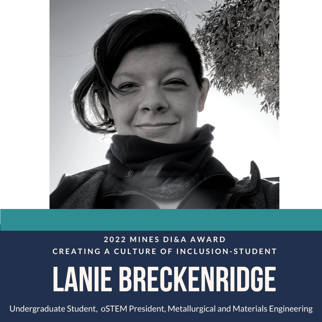  Creating a Culture of Inclusion-Student Award Lanie Breckenridge, Undergraduate Student, oSTEM President, Metallurgical and Materials Engineering
