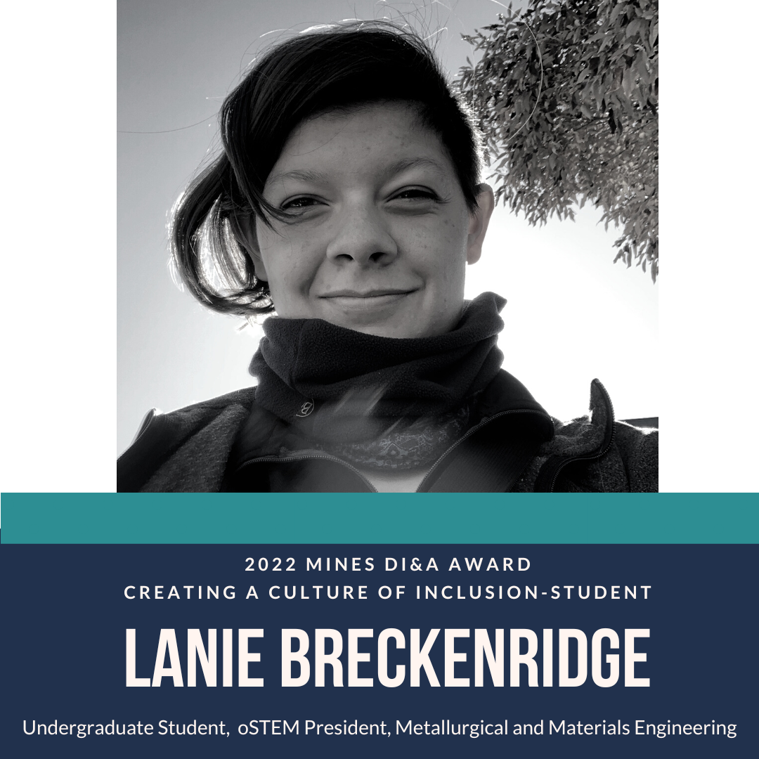 Breckenridge Creating a Culture of Inclusion-Student Award Lanie Breckenridge, Undergraduate Student, oSTEM President, Metallurgical and Materials Engineering