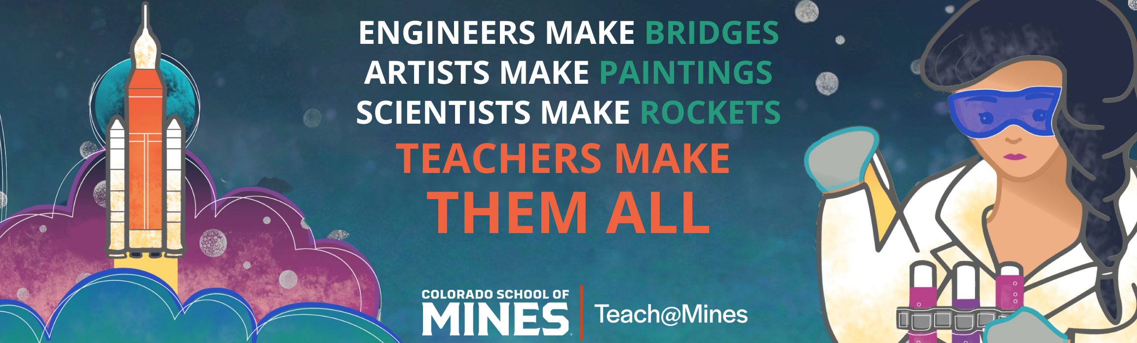 Banner with poem: "Engineering make bridges, Artists make paintings, Scientists make rockets, Teachers make them all"